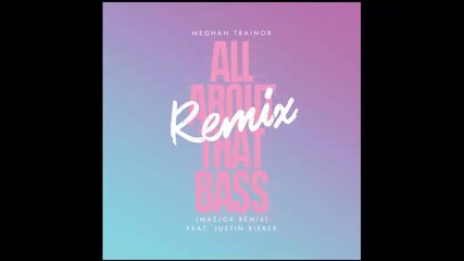 *2014* Meghan Trainor ft. Justin Bieber - All about that bass ( Maejor Ali remix )