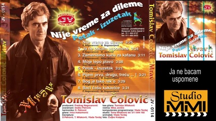 Tomislav Colovic - Ja ne bacam uspomene