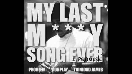 *2013* Problem ft. Gunplay & Trinidad James - My last molly song ever I promise