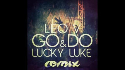 Leo V - Go _ Do (lucky Luke remix)