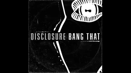 *2015* Disclosure - Bang That