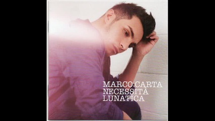 Marco Carta - 04.necessita' Lunatica