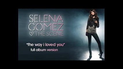 Selena Gomez & The Scene - The way I loved you