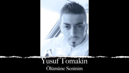 Yusuf Tomakin (olumune Seninim) 2012