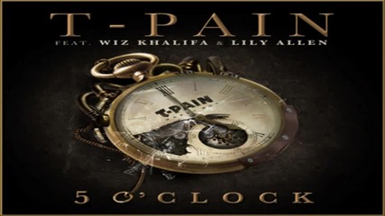 T-pain feat. Wiz Khalifa & Lily Allen - 5 O'clock
