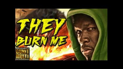 50 Cent - They Burn Me - Бг Превод 