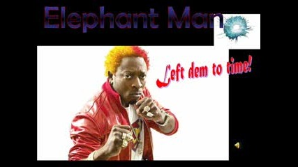 Elephant Man - Lef them to time