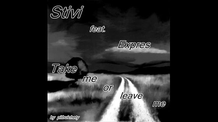 Stivi ft Expres - Take me or leave me