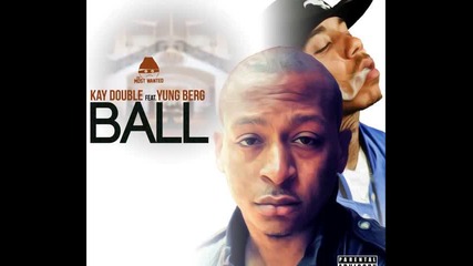 Kay Double Feat. Yung Berg - Ball
