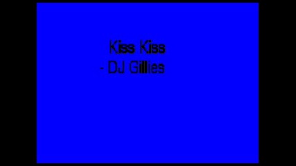 Dj Gillies - Kiss Kiss