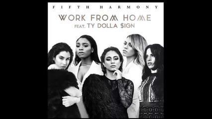*2016* Fifth Harmony ft. Ty Dolla Sign - Work From Home