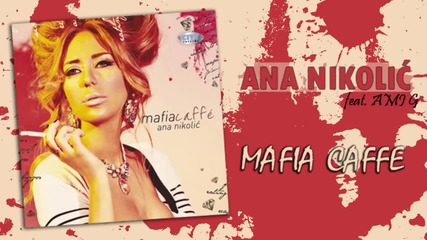 Ana Nikolic feat. Ami G - Mafia Caffe - (Audio 2010) HD
