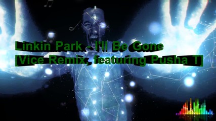 Linkin Park - I'll Be Gone [ Vice Remix, ft. Pusha T ] - Recharged (2013) + Превод