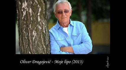 Oliver Dragojevic - Moje lipo