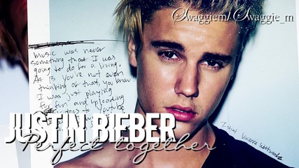 Justin Bieber - Perfect together (unreleased) + Текст и Превод!