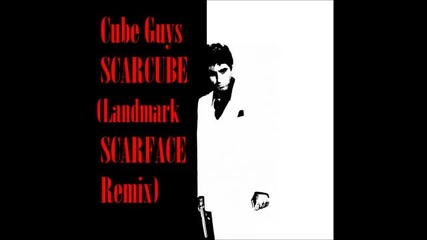 [hd] The Cube Guys - Scarcube (landmark Scarface Mix) -