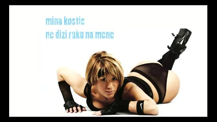 Mina Kostic 2012 - Ne dizi ruku na mene