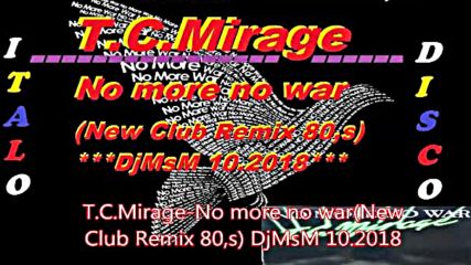 T.c.mirage-no more no war(new Club Remix 80s) Djmsm 10.2018