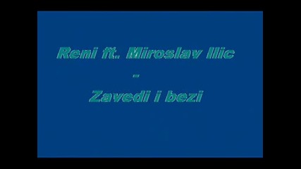 Reni Ft. Miroslav Ilic - Zavedi I Bezi