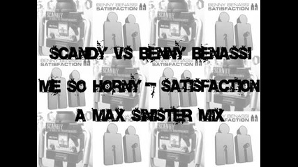 Scandy vs Benny Benassi - Me So Horny(max Sinister Mix) 