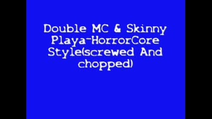 Double Mc & Skinny Playa - Horrorcore Style(screwed And Chopped) 