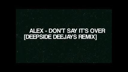 Alex - Dont Say Its Over [deepside Deejays Remix]
