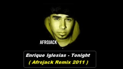 Enrique Iglesias - Tonight ( Afrojack Remix ) Dirty House 2011 