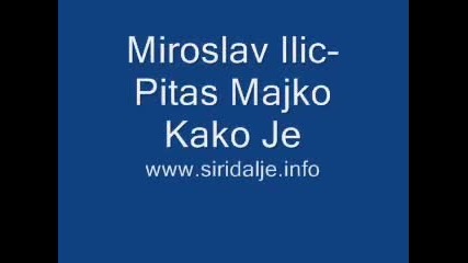 Miroslav Ilic - Pitas Majko Kako je