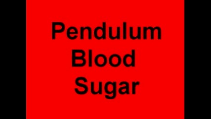 Pendulum - Blood Sugar