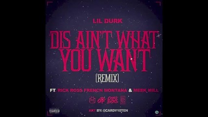 Lil Durk Feat. Rick Ross, French Montana & Meek Mill - Dis Ain't What U Want Remix ( Audio )