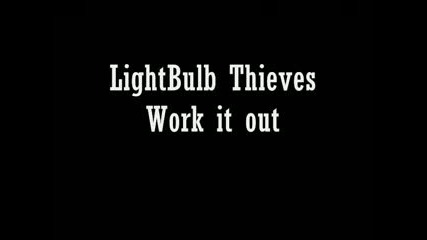 Lightbulb Thieves - Work it out