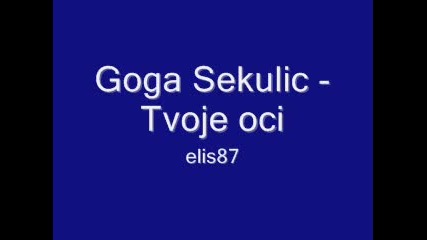 Goga Sekulic - Tvoje oci