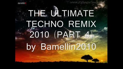 The Ultimate Techno Remix 2010 Part 4 