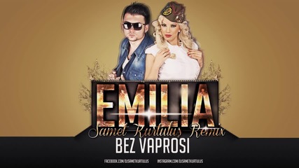 Емилия- Без Въпроси ( Samet Kurtuluş Remix) 2015