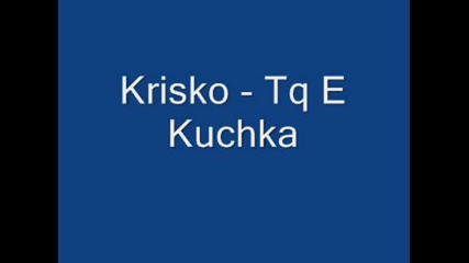 Krisko - Tq E Kuchka