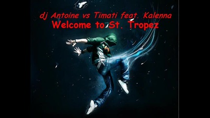 dj Antoine vs Timati feat. Kalenna - Welcome to St. Tropez