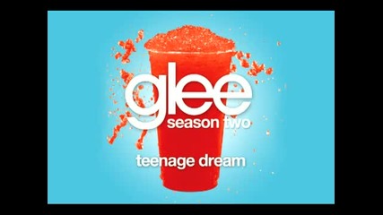 Glee Cast - Teenage Dream [ Glee Cast Version ]