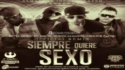 Siempre Quiere Sexo (official Remix) - Bf El Duro Ft. Mb Y Cirilo & Pacho (original) Reggaeton 2012
