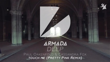 Paul Oakenfold & Cassandra Fox - Touch Me ( Pretty Pink Remix)