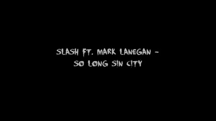 Slash ft Mark Lanegan - So Long Sin City