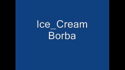 Ice Cream - Борба