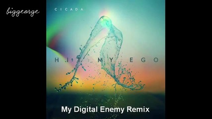 Cicada - Hit My Ego ( My Digital Enemy Remix ) [high quality]