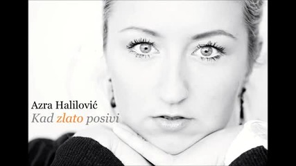 Azra Halilovic - Kad zlato posivi (new! 2012)