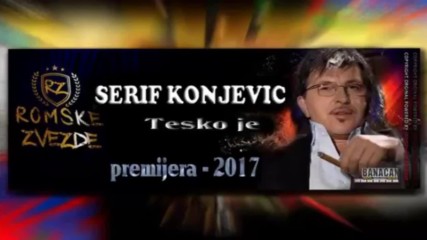 Жестока !!! Serif Konjevic - Tesko je - 2017 (bg,sub)