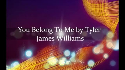 You Belong To Me - Tyler James William Lyrics