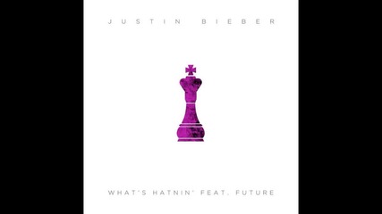 Justin Bieber - What's hatnin' ft Future