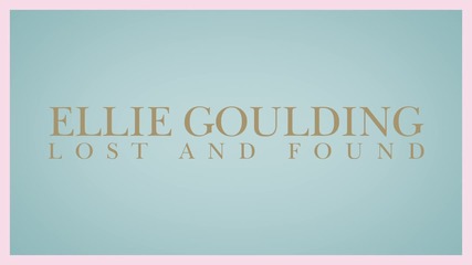 Ellie Goulding - Lost And Found
