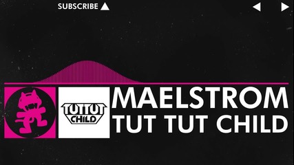 [drumstep] - Tut Tut Child - Maelstrom [monstercat Release]