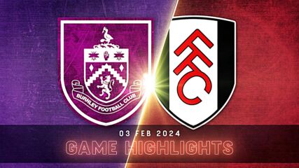 Burnley FC vs. Fulham - Condensed Game