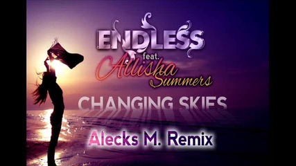 Endless feat. Allisha Summers - Changing Skies ( Alecks M. Remix)2013